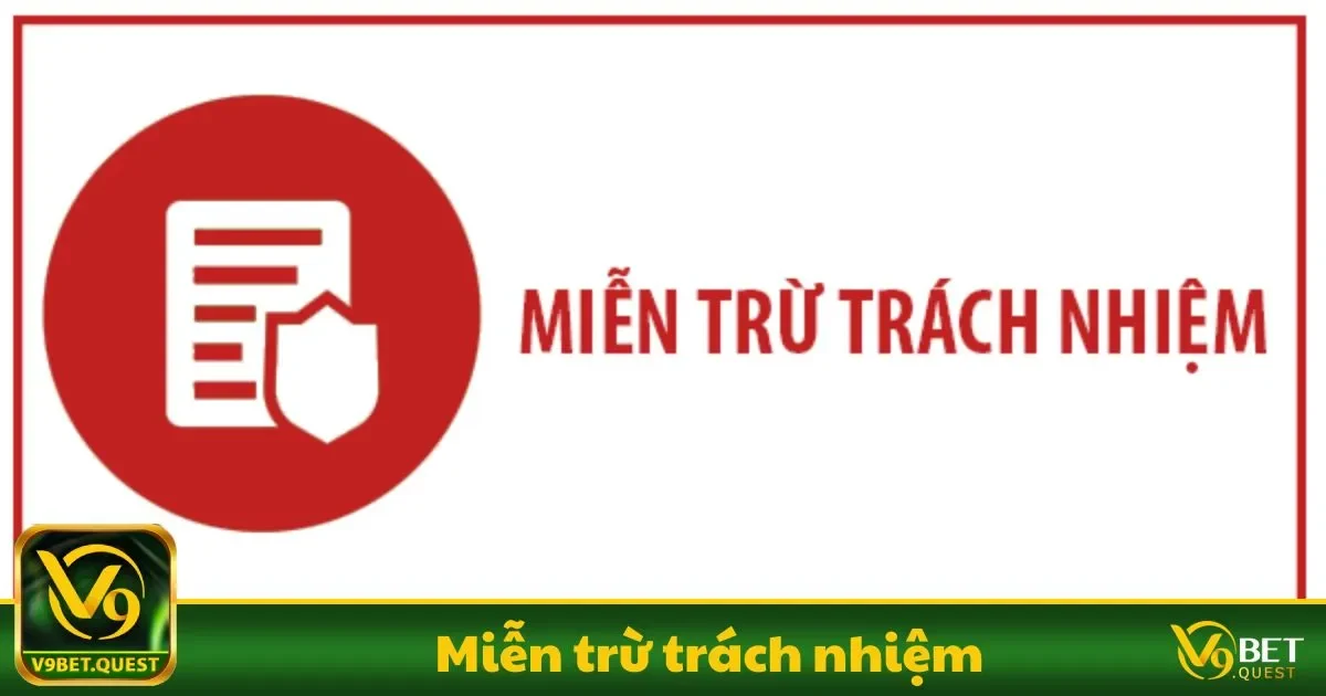 Miễn Trừ Trách Nhiệm V9BET - Quy Định Rõ Ràng, Minh Bạch 1 Những trường hợp miễn trừ trách nhiệm tại V9BET