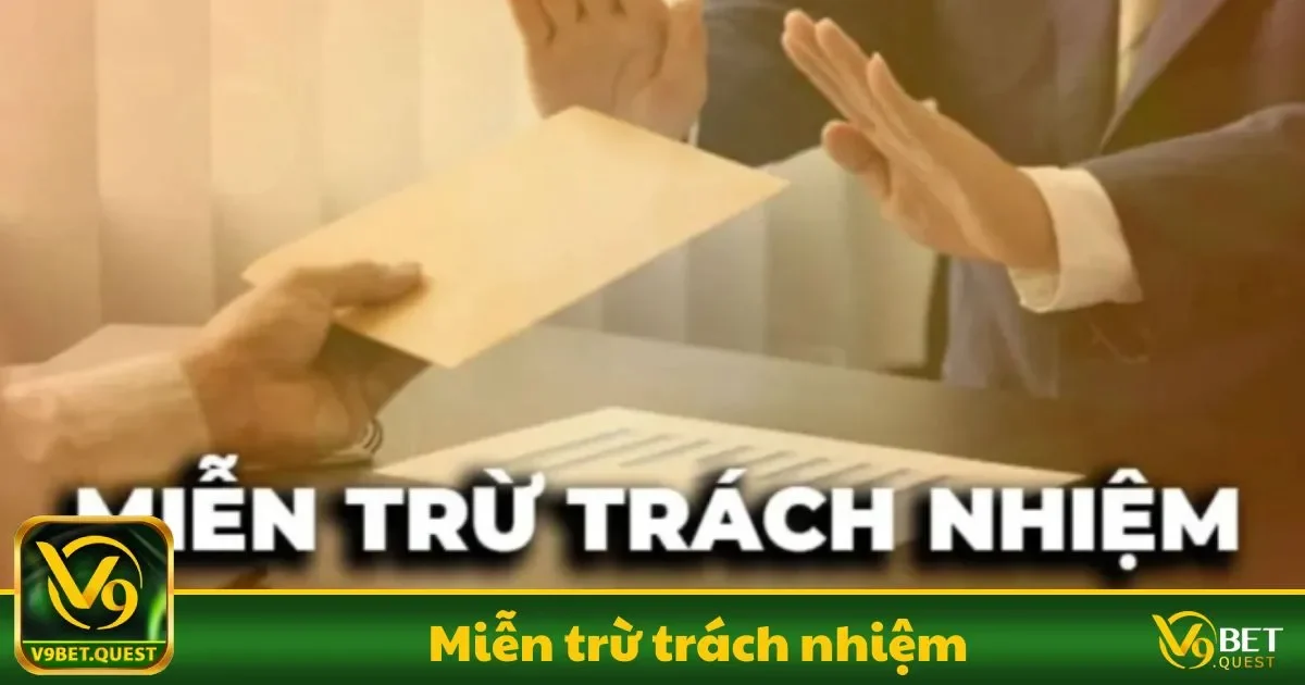 Miễn Trừ Trách Nhiệm V9BET - Quy Định Rõ Ràng, Minh Bạch 2 Miễn Trừ Trách Nhiệm V9BET - Chịu trách nhiệm về hành vi cá cược