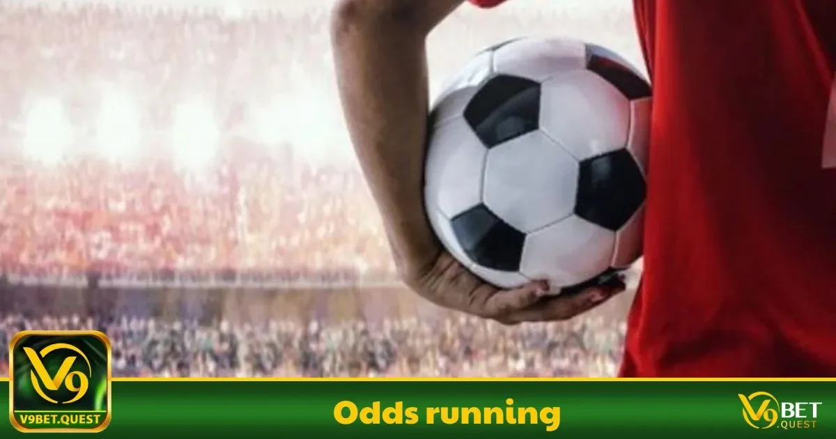 Odds Running V9Bet – Tận Dụng Cơ Hội Khi Trận Đấu