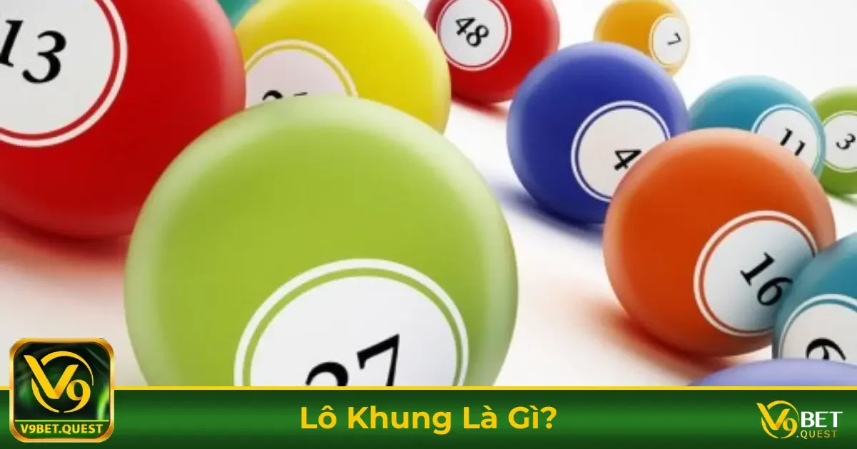 Lô khung là gì? Tuyệt chiêu nuôi lô bất bại tại V9BET 1 Định Nghĩa Lô Khung & Cách Chơi Hiệu Quả